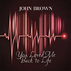 Loved Me Back to Life - Single by John Brown album reviews, ratings, credits