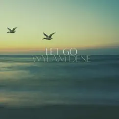 Let Go - Single by Wylam Dene album reviews, ratings, credits