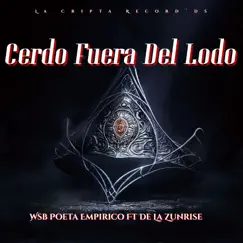 Cerdo Fuera del Lodo (feat. De La Zunrise) - Single by Wsb Poeta Empirico album reviews, ratings, credits