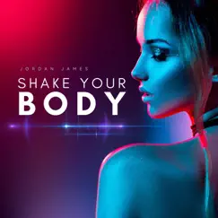 Shake Your Body - Single by Jordan James album reviews, ratings, credits
