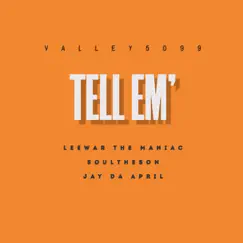 Tell Em (feat. Leewar the Maniac, Soultheson & Jay Da April) - Single by Valley 5099 album reviews, ratings, credits