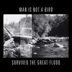 Survived the Great Flood - Single by Man Is Not a Bird album reviews, ratings, credits