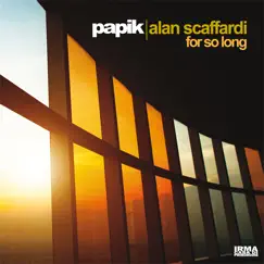 For so Long (feat. Alan Scaffardi) - Single by Papik & Alan Scaffardi album reviews, ratings, credits