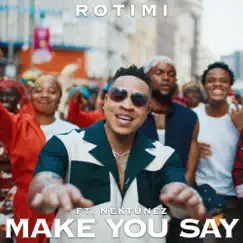 Make You Say - Single by Rotimi & Nektunez album reviews, ratings, credits