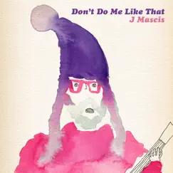 Don't Do Me Like That - Single by J Mascis album reviews, ratings, credits