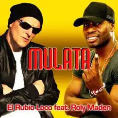 Mulata (feat. Roly Maden) - Single by El Rubio Loco album reviews, ratings, credits