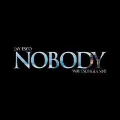 Nobody (feat. Jay Esco) Song Lyrics