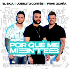 Por qué me mientes (feat. Fran Ocaña & El Sica) - Single by Joselito Cortés album reviews, ratings, credits