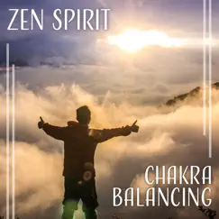 Zen Spirit: Chakra Balancing – Music for Body Harmony, Deep Balance, Yoga & Meditation, Beauty of Nature, Calm New Age by Calm Nature Oasis album reviews, ratings, credits
