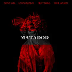 Matador (feat. Looch Bodega, Minty Burns & Memê No Beat) - Single by Diego Vara album reviews, ratings, credits