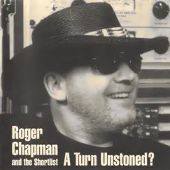 A Turn Unstoned? by Roger Chapman & The Shortlist album reviews, ratings, credits