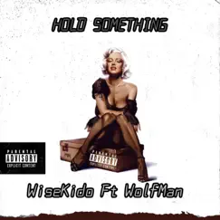 Hold Something (feat. Wolfman) - Single by Wisekido album reviews, ratings, credits