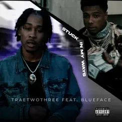 Stuck In My Ways (feat. Blueface) - Single by Traetwothree album reviews, ratings, credits