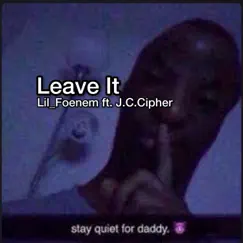 Leave It (feat. Lil_Foenem) - Single by J.C.Cipher album reviews, ratings, credits