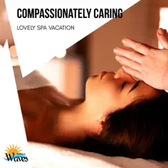 Compassionately Caring - Lovely Spa Vacation by Various Artists album reviews, ratings, credits