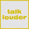 Talk Louder - Single album lyrics, reviews, download