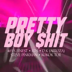 Pretty Boy $hit (feat. Ed$, D.K & Steve Pinkman) Song Lyrics