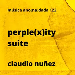 Perple(x)Ty Suite by Claudio Nuñez album reviews, ratings, credits