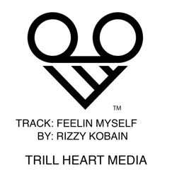 Feelin Myself - Single by Rizzy Kobain album reviews, ratings, credits