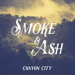 Smoke & Ash - Single by Canyon City album reviews, ratings, credits