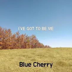 I've Got To Be Me - Single by Blue Cherry album reviews, ratings, credits