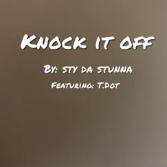 Knock it off (feat. T Dot) - Single by Sty Da Stunna album reviews, ratings, credits