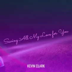 Saving All My Love for You - Single by Kevin Clark album reviews, ratings, credits