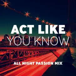 Act Like You Know (All Night Passion Mix) Song Lyrics