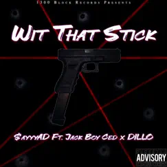 Wit That Stick (feat. Jack Boy Ced & DILLO) Song Lyrics