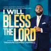 I Will Bless the Lord (Corey Edwards Presents Florida Fellowship Super Choir) [feat. Tremayne Toombs Campbell] - Single album lyrics, reviews, download