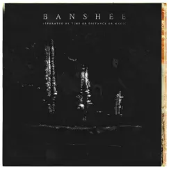 Separated by Time or Distance or Magic - Single by Banshee album reviews, ratings, credits