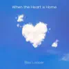 When the Heart is Home - Single album lyrics, reviews, download