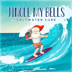 Jingle My Bells - Single by Saltwater Cure album reviews, ratings, credits