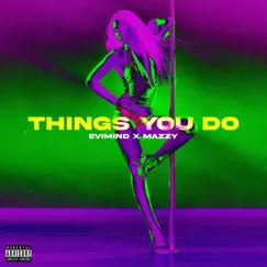 Things u do (feat. Mazzy GG) Song Lyrics