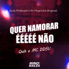 Não Quer Namorar, Ééééé Não (feat. Quik Produção) - Single by Quik, MC Ddsv & DJ MAGRINHO ORIGINAl album reviews, ratings, credits