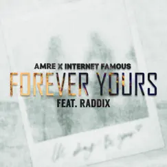 Forever Yours - Single by Internet Famous, AMRE & Raddix album reviews, ratings, credits