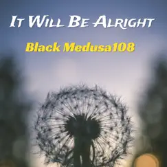 It Will Be Alright - Single by BlackMedusa108 album reviews, ratings, credits