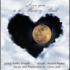 Love You to the Moon and Back (feat. Peyton Parker) - Single by Kelley Joseph album reviews, ratings, credits