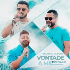 Vontade a Mil (Ao Vivo) - Single by Thiago & Graciano & Dilsinho album reviews, ratings, credits