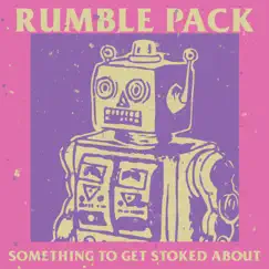 Something To Get Stoked About - EP by Rumble Pack album reviews, ratings, credits