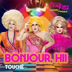 Bonjour, Hi! (Touché Version) - Single by The Cast of Canada's Drag Race: Canada vs The World album reviews, ratings, credits