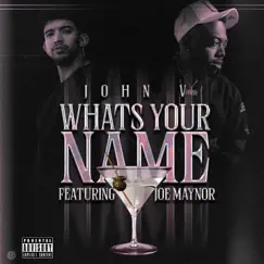 Whats your name (feat. Joe Maynor) - Single by John V album reviews, ratings, credits