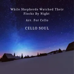 While Shepherds Watched Their Flocks By Night Arr. For Cello - Single by Cello Soul album reviews, ratings, credits