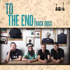 To the End - Single by Track Dogs album reviews, ratings, credits