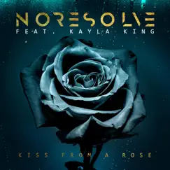 Kiss from a Rose - Single by No Resolve & KAYLA KING album reviews, ratings, credits