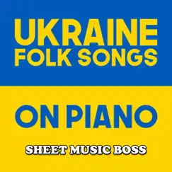 Ukraine Folk Songs on Piano - EP by Sheet Music Boss album reviews, ratings, credits