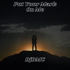 Put Your Mark On Me - Single by DjDMC album reviews, ratings, credits