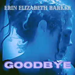 Goodbye - Single by Erin Elizabeth Barker album reviews, ratings, credits