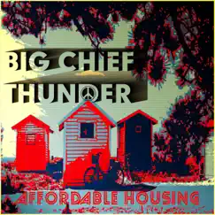 Affordable Housing - Single by Big Chief Thunder album reviews, ratings, credits