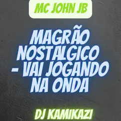Magrão Nostálgico Vai Jogando na Onda - Single by MC John JB album reviews, ratings, credits